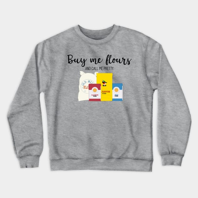 Buy me Flours Crewneck Sweatshirt by Yellow Hexagon Designs